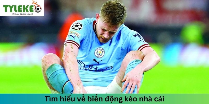 Tìm hiểu vài nét sơ lược về biến động kèo nhà cái